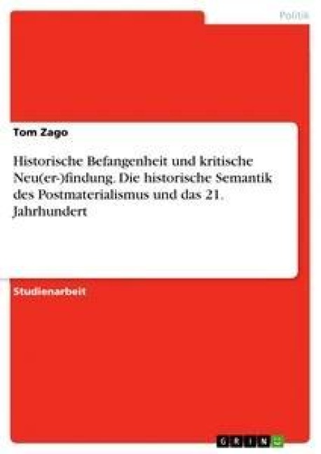 Historische Befangenheit und kritische Neu(er-)findung. Die historische Semantik des Postmaterialismus und das 21. Jahrhundert - Tom Zago