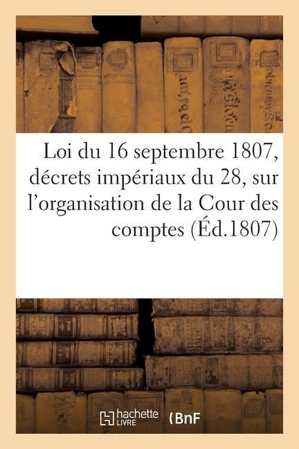 Loi Du 16 Septembre 1807 Et Décrets Impériaux Du 28 Du Même Mois - Cour Des Comptes