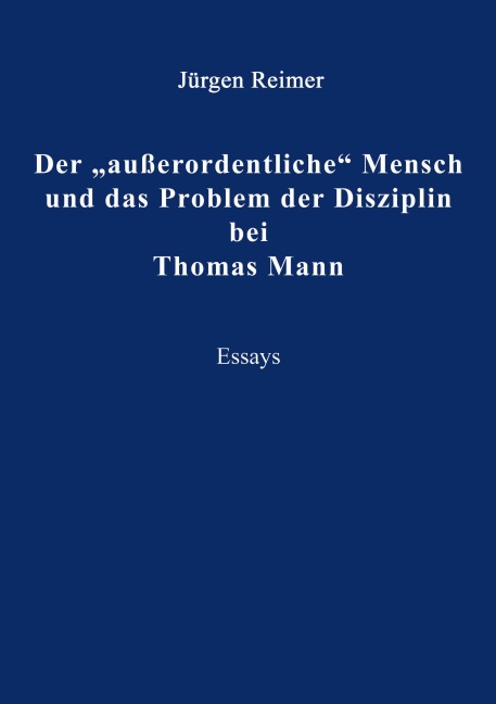 Der "außerordentliche" Mensch und das Problem der Disziplin bei Thomas Mann - Jürgen Reimer