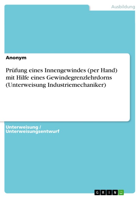 Prüfung eines Innengewindes (per Hand) mit Hilfe eines Gewindegrenzlehrdorns (Unterweisung Industriemechaniker) - 