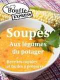 JeBouffe-Express Soupes aux legumes du potager. Recettes faciles et rapides a preparer - JeBouffe