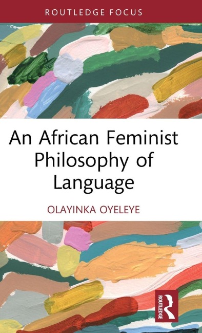 An African Feminist Philosophy of Language - Olayinka Oyeleye