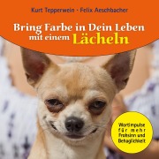 Bring Farbe in Dein Leben mit einem Lächeln - Felix Aeschbacher, Kurt Tepperwein