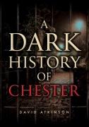 Cover-Bild zum Titel 'A Dark History of Chester' von 'David Atkinson'