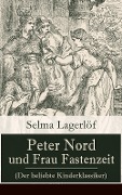 Peter Nord und Frau Fastenzeit (Der beliebte Kinderklassiker) - Selma Lagerlöf