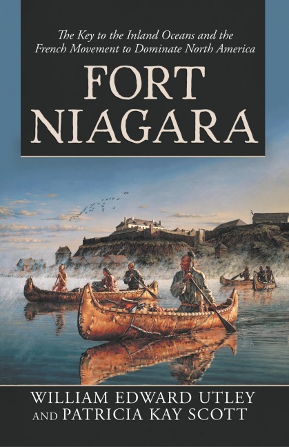 Fort Niagara - William Edward Utley, Patricia Kay Scott
