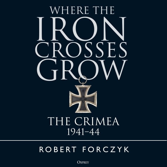 Where the Iron Crosses Grow - Robert Forczyk