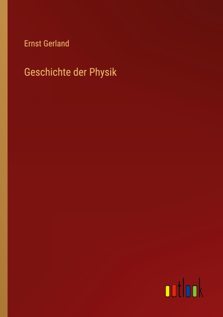 Geschichte der Physik - Ernst Gerland