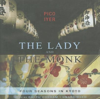 The Lady and the Monk: Four Seasons in Kyoto - Pico Iyer