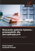 Cover-Bild zum Titel 'Rzucanie palenia tytoniu - przewodnik dla pocz¿tkuj¿cych' von 'Pooja Kapoor, Sumanth Prasad'