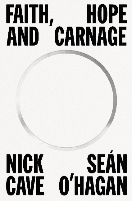 Faith, Hope and Carnage - Nick Cave, Seán O'Hagan