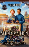 Cover-Bild zum Titel 'Die Seidenmalerin von Peking - Das Erbe der Seide' von 'Talia Finch'