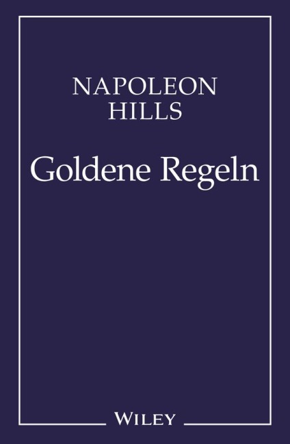 Napoleon Hill's Goldene Regeln - Napoleon Hill