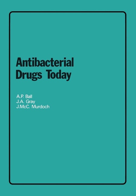 Antibacterial Drugs Today - A. P. Ball, J. A. Gray, J. Mcc. Murdoch