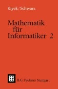 Cover-Bild zum Titel 'Mathematik für Informatiker 2' von 'Friedrich Schwarz, Karl-Heinz Kiyek'