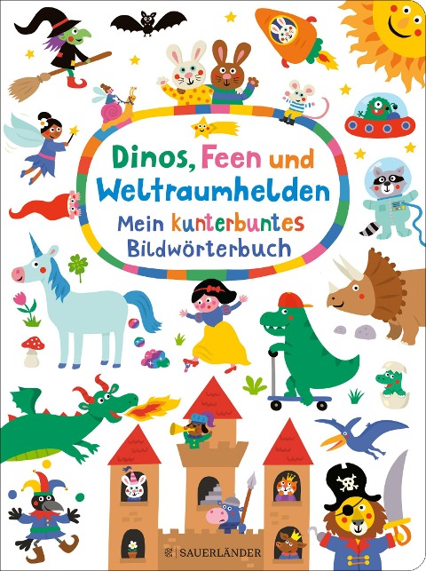 Dinos, Feen und Weltraumhelden: Mein kunterbuntes Bildwörterbuch - 