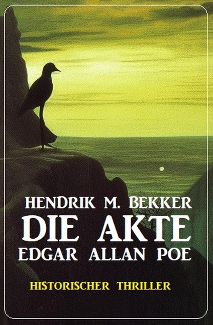 Die Akte Edgar Allan Poe: Historischer Thriller - Hendrik M. Bekker