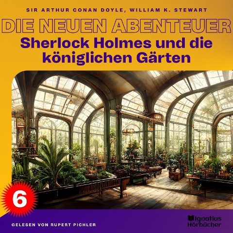 Sherlock Holmes und die königlichen Gärten (Die neuen Abenteuer, Folge 6) - Arthur Conan Doyle, William K. Stewart