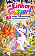 Cover-Bild zum Titel 'Warum pupst das Einhorn Glitzer?' von 'Otmar Schwarz'
