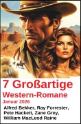 Cover-Bild zum Titel '7 Großartige Western-Romane Januar 2026' von 'Alfred Bekker, Zane Grey, Pete Hackett, William Macleod Raine, Ray Forrester'