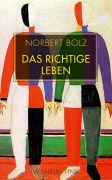 Cover-Bild zum Titel 'Das richtige Leben' von 'Norbert Bolz'