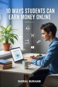 Cover-Bild zum Titel '10 Ways Students Can Earn Money Online' von 'Sheral Bukhari'