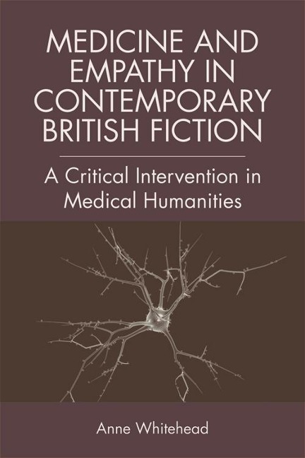 Medicine and Empathy in Contemporary British Fiction - Anne Whitehead