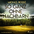 Cover-Bild zum Titel 'So ganz ohne Nachbarn - Kurzkrimi aus der Eifel (Ungekürzt)' von 'Michael Rossiè'