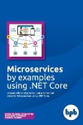 Microservices by examples using .NET Core - Baishakhi Banerjee, Gaurav Aroraa, Biswa Pujarini Mohapatra