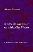 Cover-Bild zum Titel 'Sprache als Wegweiser auf spirituellen Pfaden' von 'Ekkehard Ortmann'