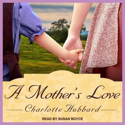A Mother's Love Lib/E - Charlotte Hubbard