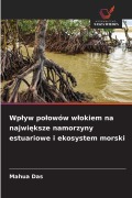 Cover-Bild zum Titel 'Wp¿yw po¿owów w¿okiem na najwi¿ksze namorzyny estuariowe i ekosystem morski' von 'Mahua Das'