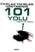 Cover-Bild zum Titel 'Parlak Fikirler Üretmenin 101 Yolu' von 'Timothy RV Foster'