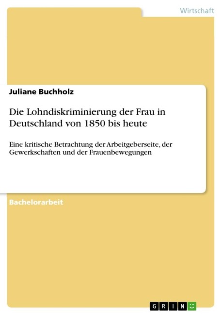 Die Lohndiskriminierung der Frau in Deutschland von 1850 bis heute - Juliane Buchholz