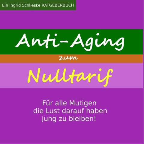 Anti Aging zum Nulltarif - Ingrid Schlieske