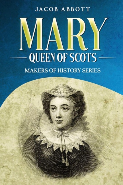 Mary, Queen of Scots - Jacob Abbott