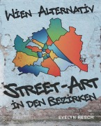 Cover-Bild zum Titel 'Wien alternativ - Street-Art in den Bezirken' von 'Evelyn Resch'