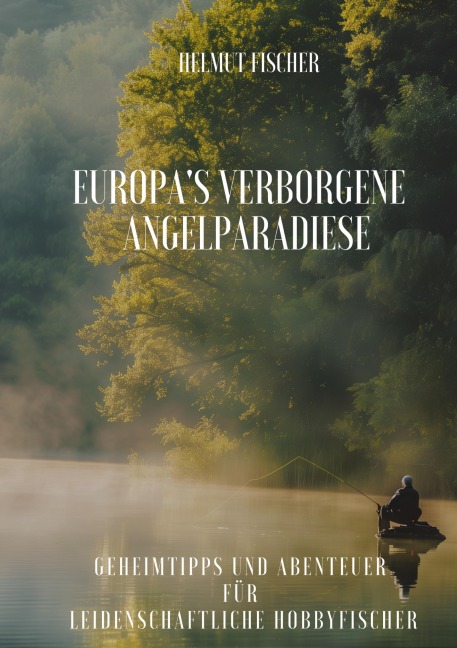Europa's verborgene Angelparadiese - Helmut Fischer