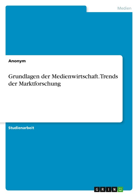 Grundlagen der Medienwirtschaft. Trends der Marktforschung - Anonymous