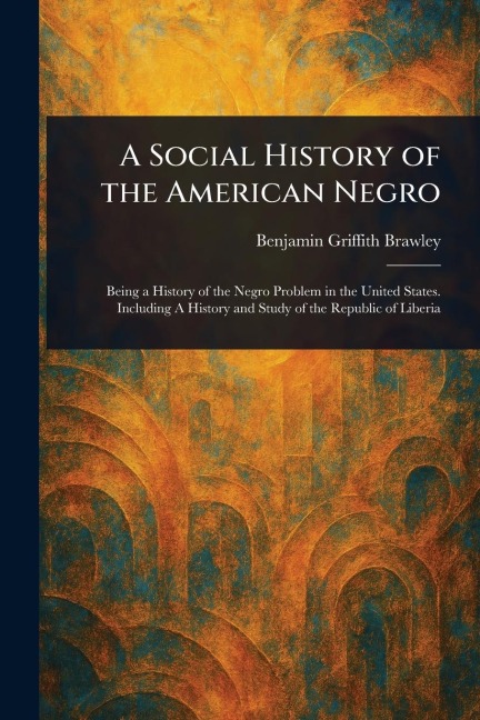 A Social History of the American Negro - Benjamin Griffith Brawley