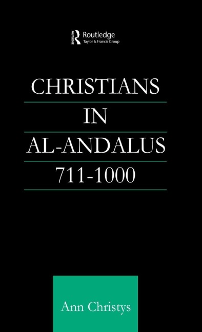 Christians in Al-Andalus 711-1000 - Ann Rosemary Christys