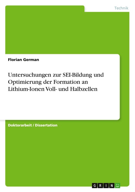 Untersuchungen zur SEI-Bildung und Optimierung der Formation an Lithium-Ionen Voll- und Halbzellen - Florian German