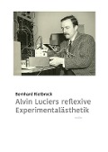 Alvin Luciers reflexive Experimentalästhetik - Bernhard Rietbrock