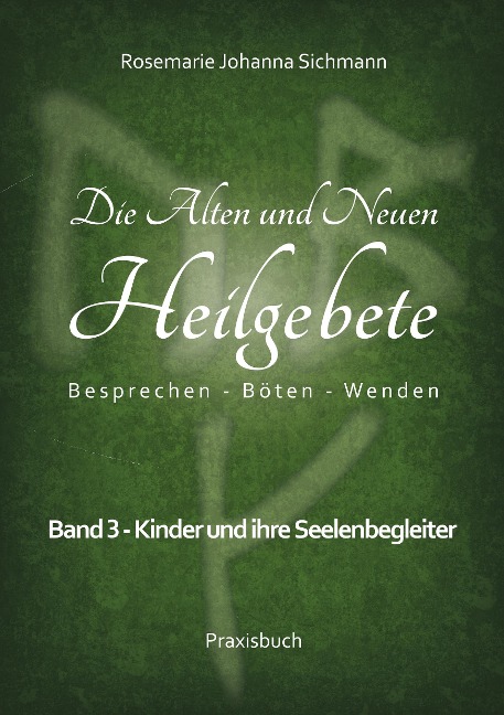 Die Alten und Neuen Heilgebete - Rosemarie Johanna Sichmann