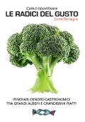 Cover-Bild zum Titel 'Le radici del gusto. Itinerari dendro-gastronomici tra grandi alberi e grandissimi piatti' von 'Carlo Mantovani'