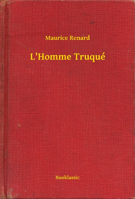 L'Homme Truqué - Maurice Renard