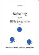 Cover-Bild zum Titel 'Befreiung durch Bälle jonglieren' von 'Anton Weiß'