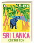 Das Sri-Lanka-Kochbuch - Emily Dobbs