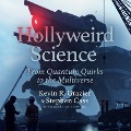Hollyweird Science: From Quantum Quirks to the Multiverse - Kevin R. Grazier, Stephen Cass