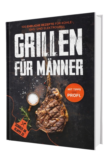Grillen für Männer: Schürze an, Klappe zu! +100 ehrliche Rezepte für deinen Gasgrill | Mit Tipps vom Profi - Sven Gaiser